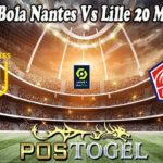 Prediksi Bola Nantes Vs Lille 20 Maret 2022