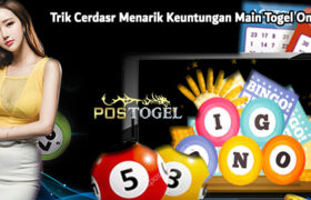 Trik Cerdasr Menarik Keuntungan Main Togel Online